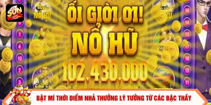Giờ Săn Hũ - Mẹo Săn Jackpot Khủng 15 Tỷ Đồng Mỗi Tuần 2 Bật mí thời điểm nhả thưởng lý tưởng từ các bậc thầy