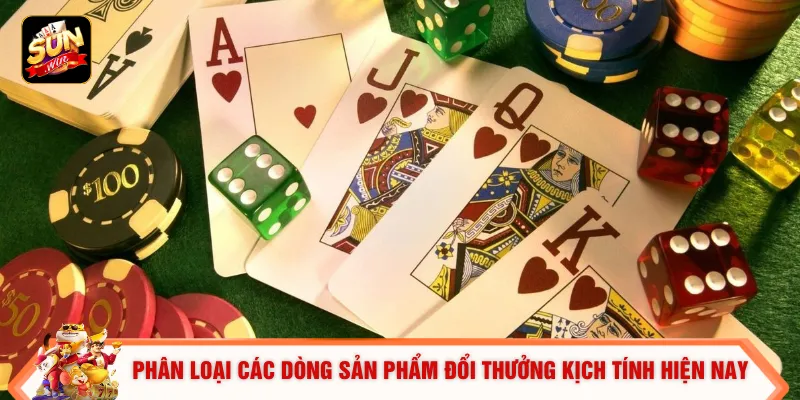 Top Game Bài Online - Bí Kíp Nhận Thưởng Lớn Gấp 10 Lần Vốn 2 Phân loại các dòng sản phẩm đổi thưởng kịch tính hiện nay