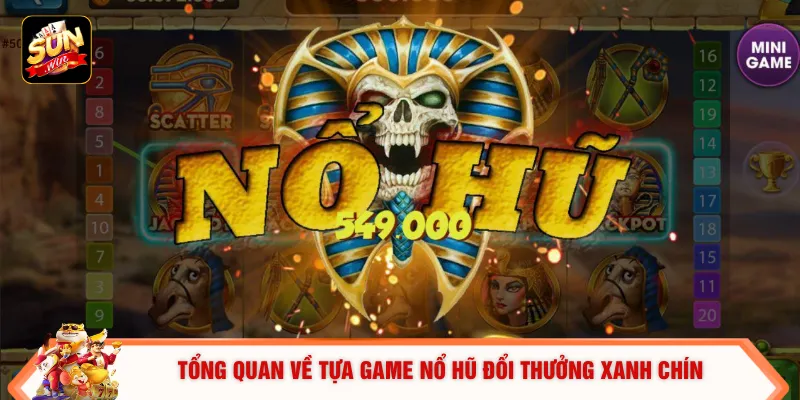 Nổ Hũ Đổi Thưởng - Cơ Hội Trúng Jackpot Cực Khủng 2 Tỷ Đồng 1 Tổng quan về tựa game nổ hũ đổi thưởng xanh chín